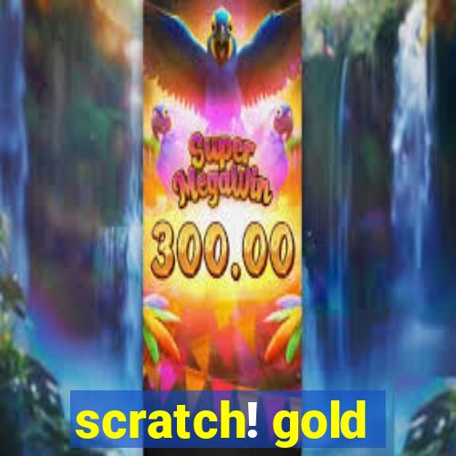 scratch! gold